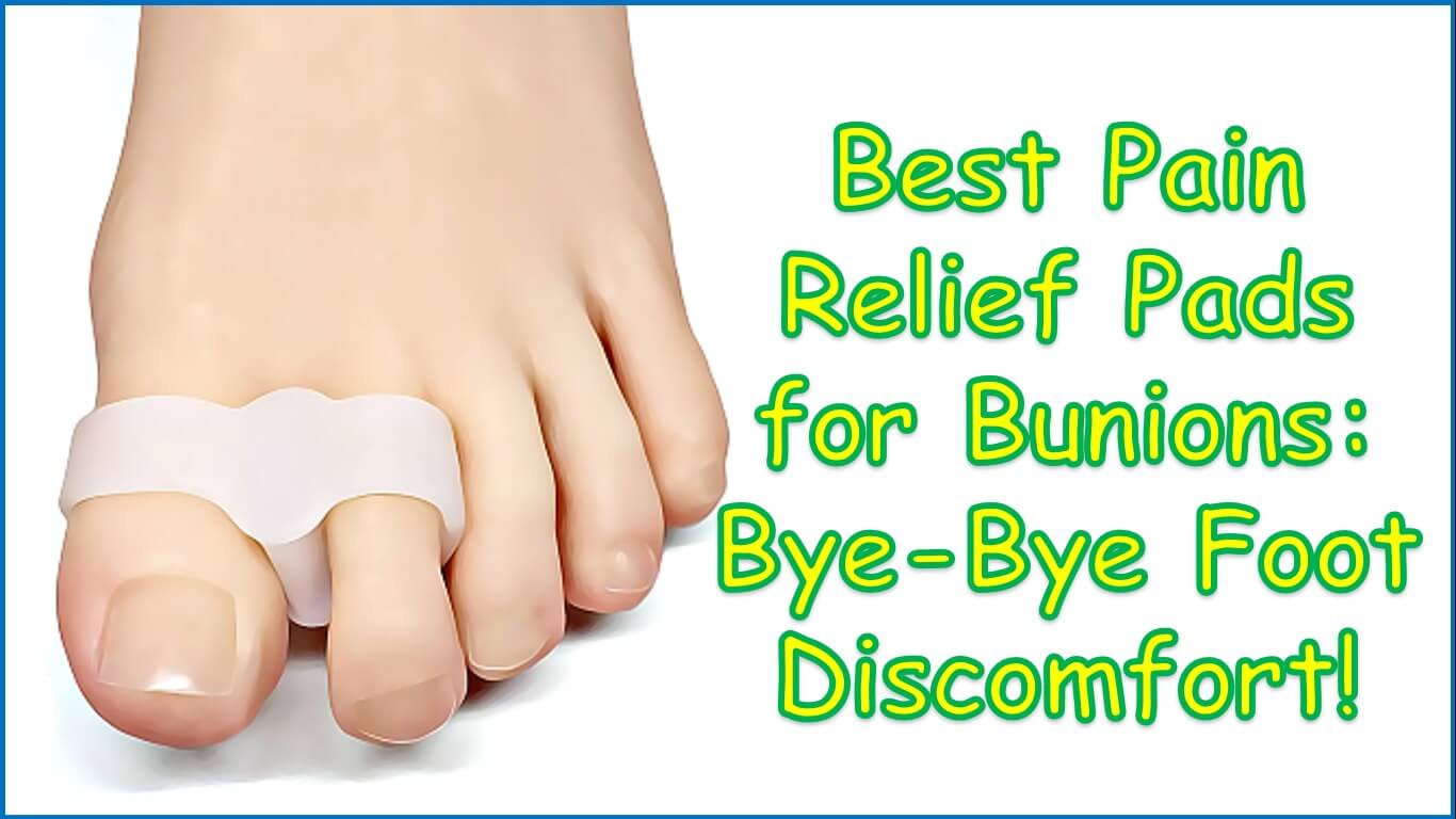 Best Pain Relief Pads for Bunions