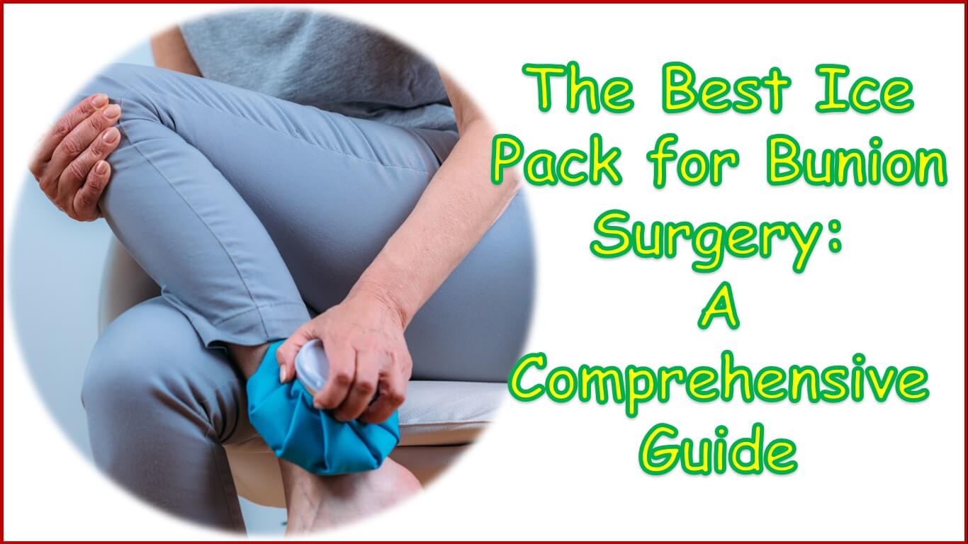 best ice pack for bunion surgery | best ice pack for foot after bunion surgery | ice after bunion surgery