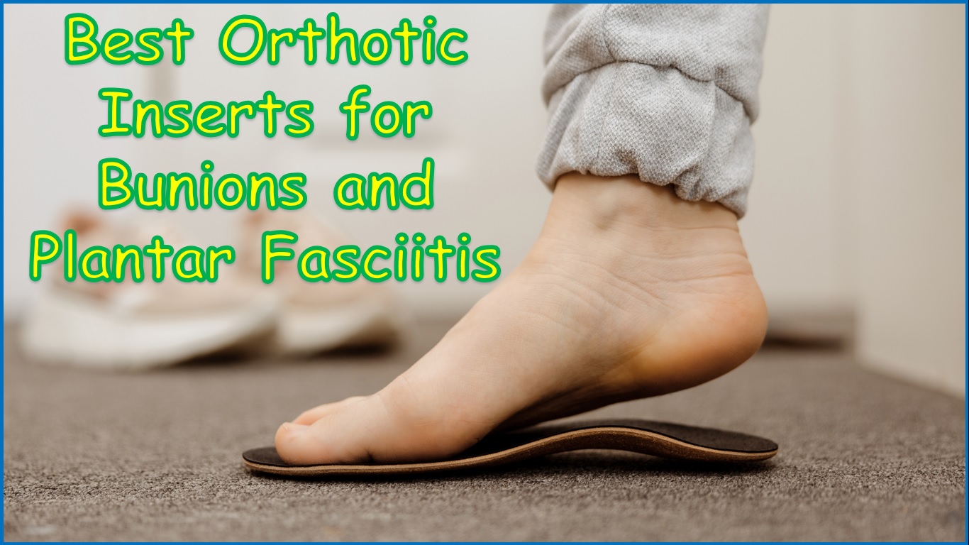 Best Shoe Inserts for Bunions | Best Orthotic Inserts for Bunions and Plantar Fasciitis | bunion foot inserts | best inserts for bunions