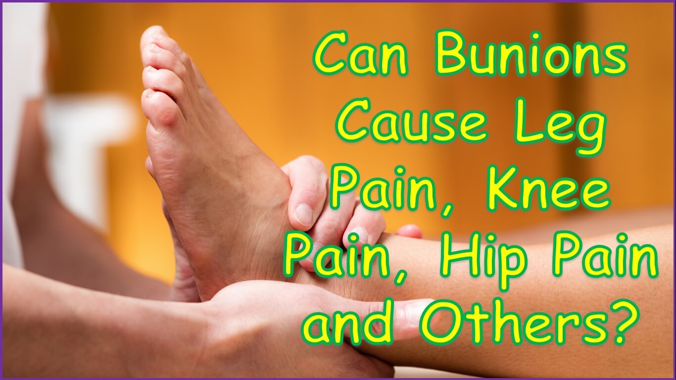 Can Bunions Cause Leg Pain | Can Bunions Cause Knee Pain | Can Bunions Cause Hip Pain | Can Bunions Cause Pain in other Parts of the Foot