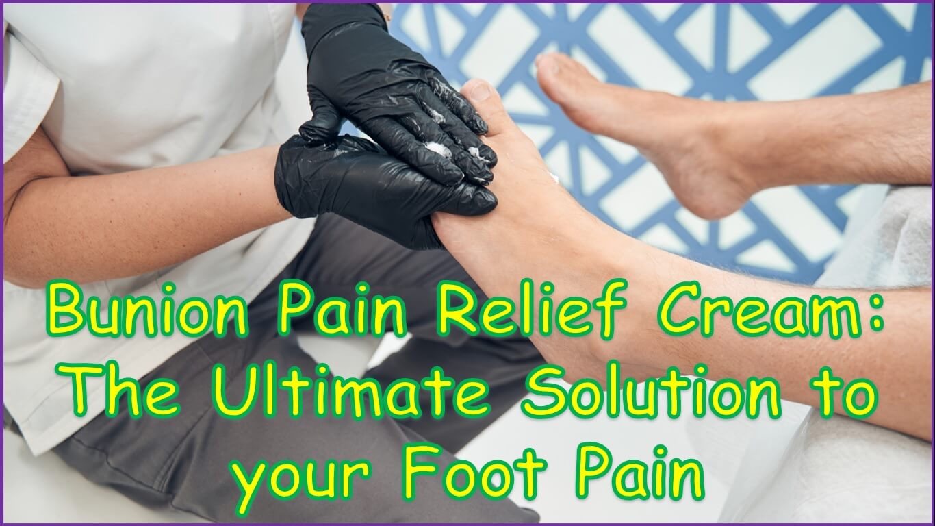 Bunion Pain Relief Cream Reviews