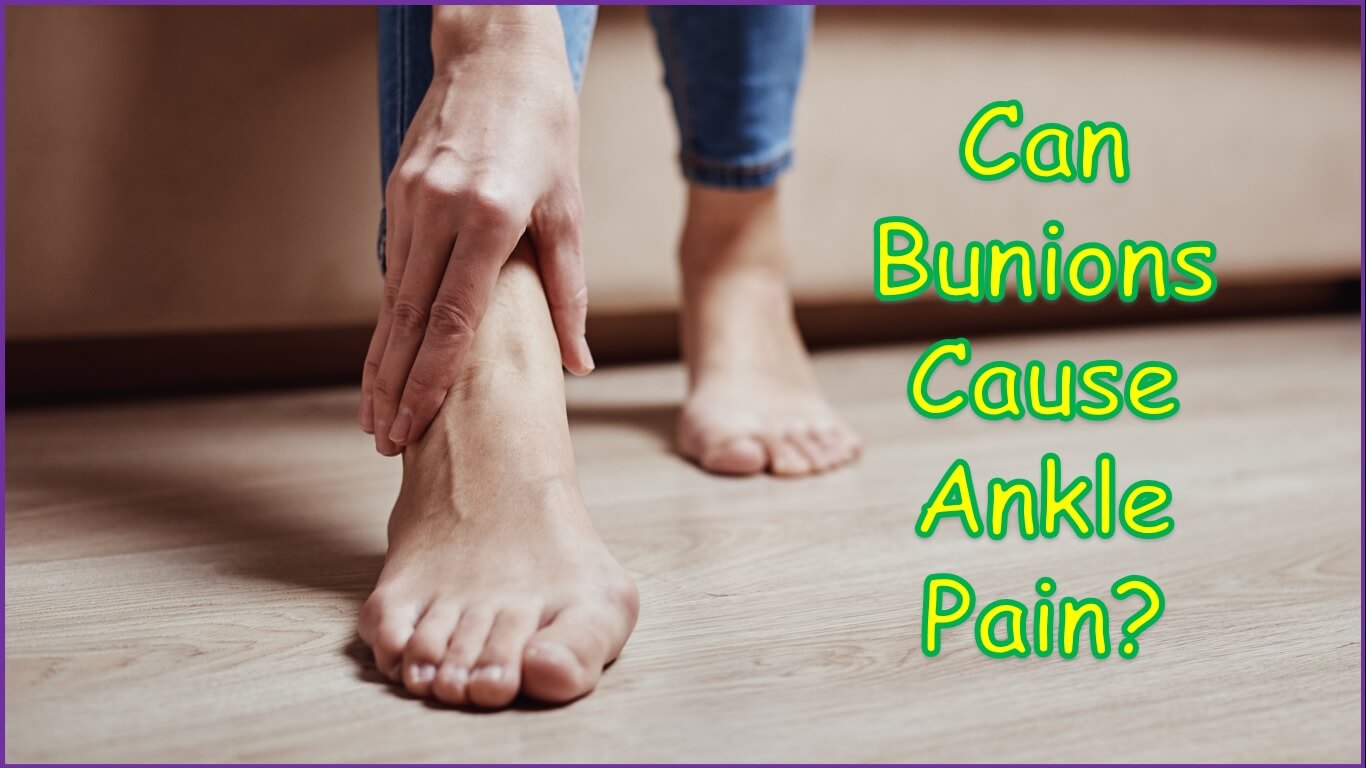 Can Bunions Cause Ankle Pain | Bunions and Ankle Pain