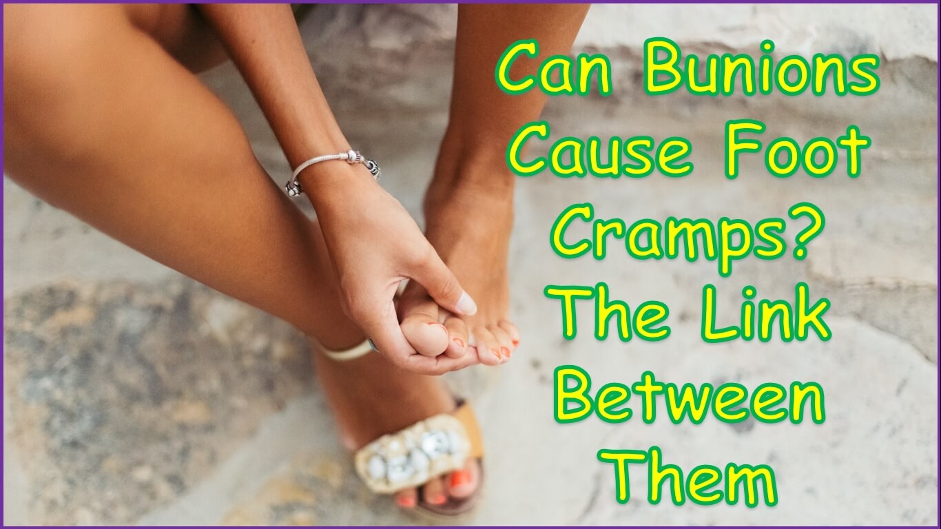 Can Bunions Cause Foot Cramps | Bunions and Foot Cramps