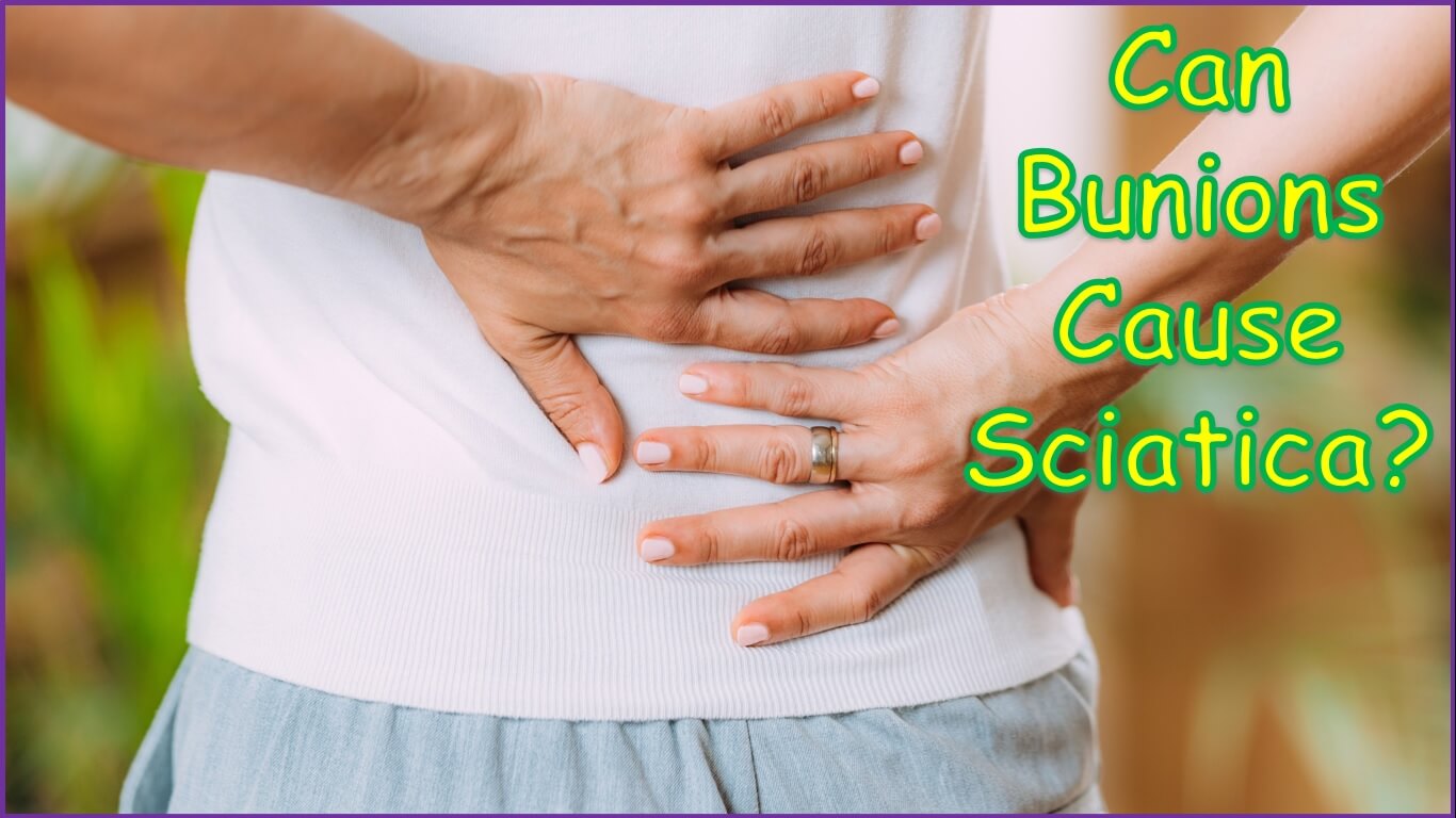 Can Bunions Cause Sciatica | Bunions and Sciatica