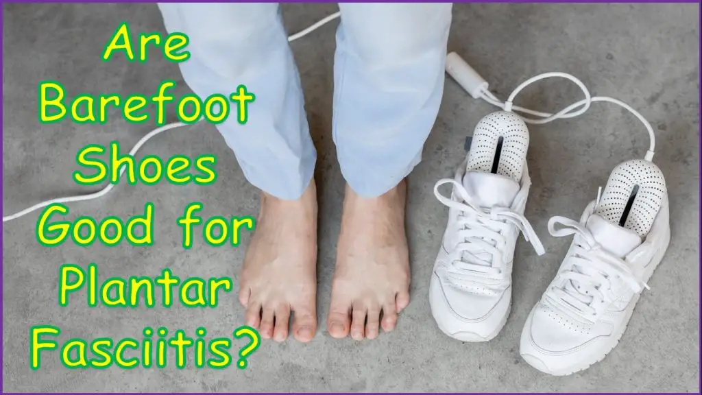 Are Barefoot Shoes Good for Plantar Fasciitis | plantar fasciitis barefoot shoes | plantar fasciitis minimalist shoes