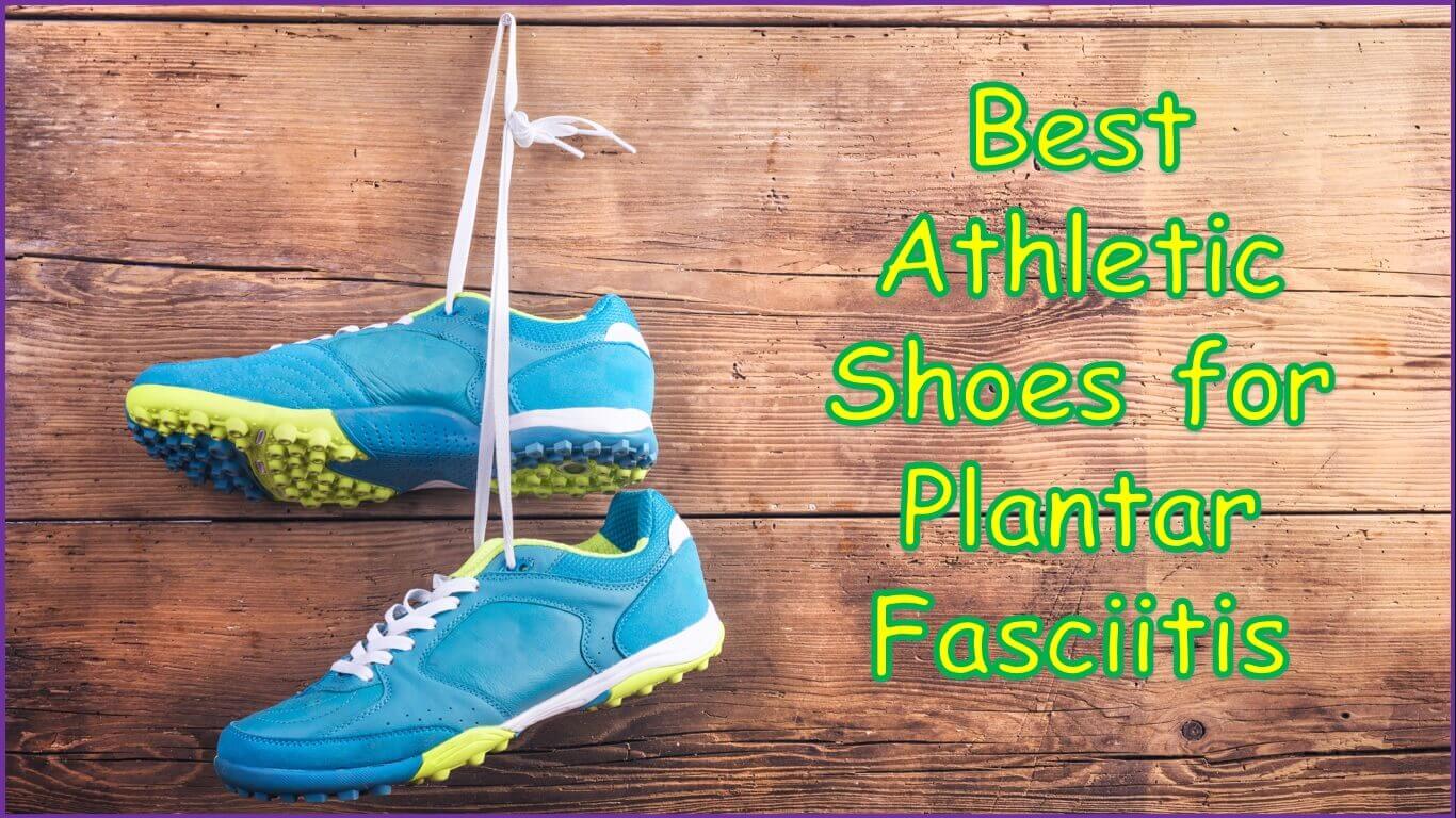 Best Athletic Shoes for Plantar Fasciitis