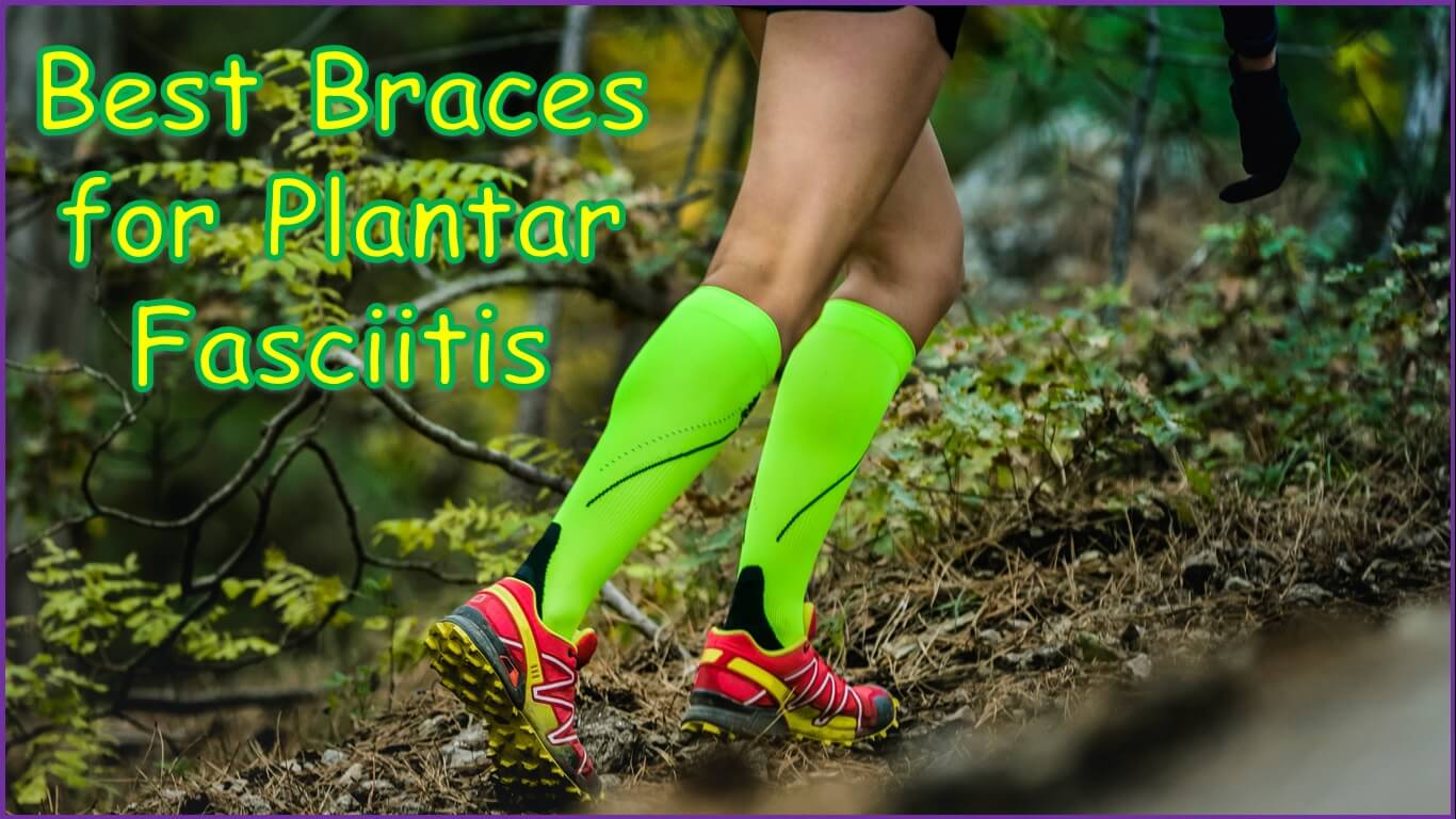 Best Braces for Plantar Fasciitis
