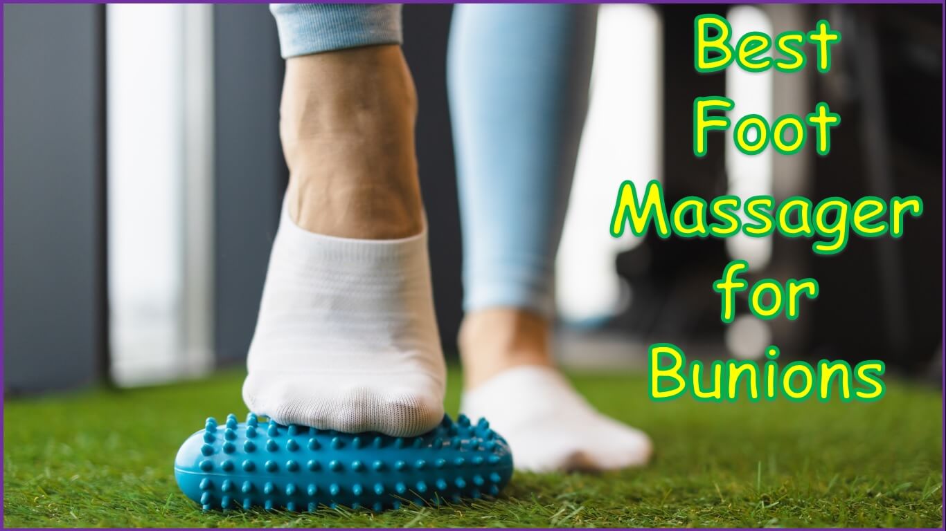 Best Foot Massager for Bunions