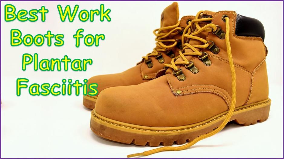 Best Work Boots for Plantar Fasciitis