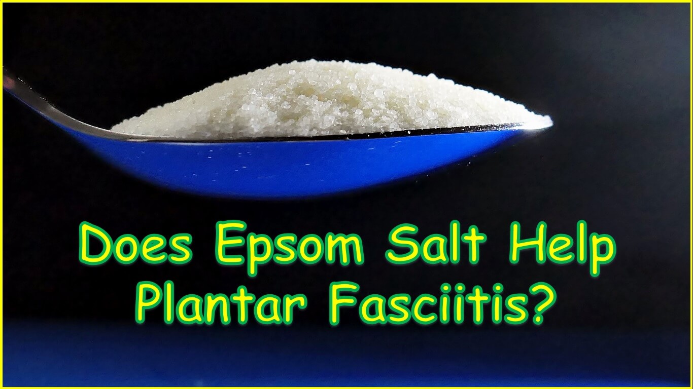 plantar fasciitis epsom salt | Does Epsom Salt Help Plantar Fasciitis