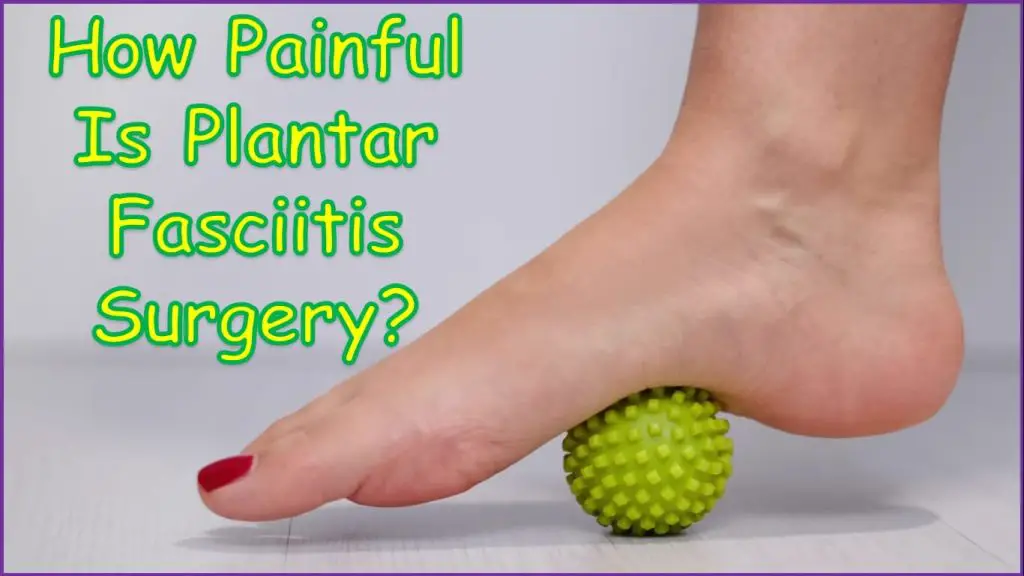 How Painful Is Plantar Fasciitis Surgery? - BUNION DR