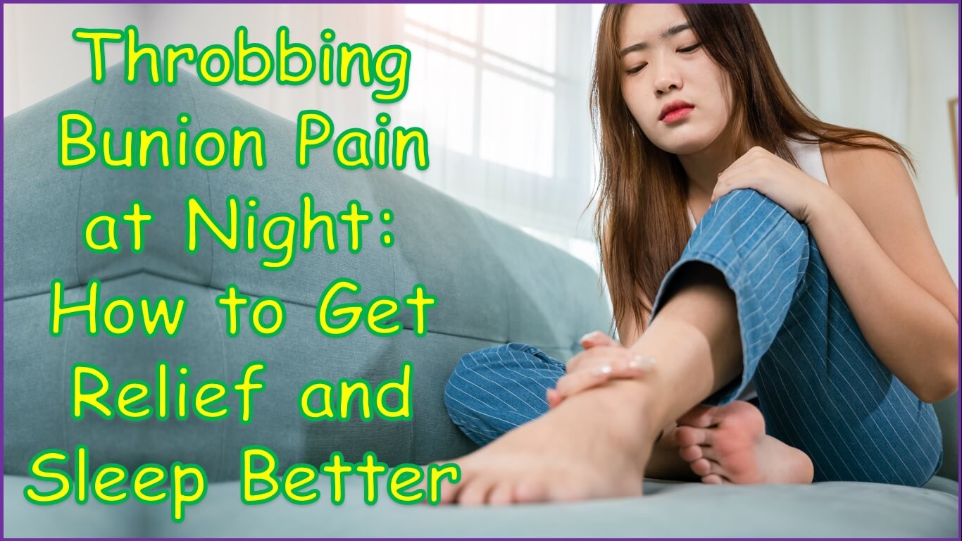 Throbbing Bunion Pain at Night | bunion throbbing pain | bunion hurts at night