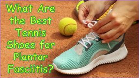What Are The Best Tennis Shoes For Plantar Fasciitis?