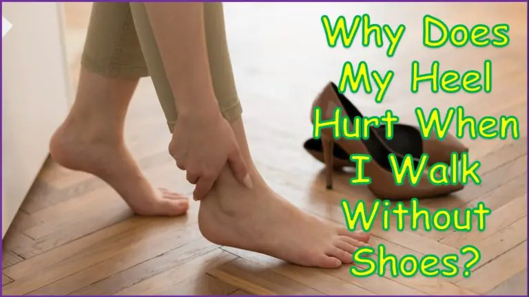 why-does-my-heel-hurt-when-i-walk-without-shoes