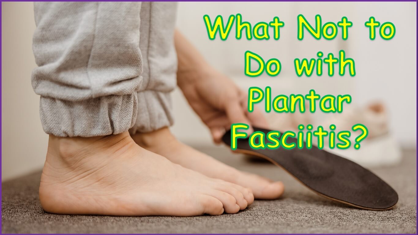 What Not to Do with Plantar Fasciitis?