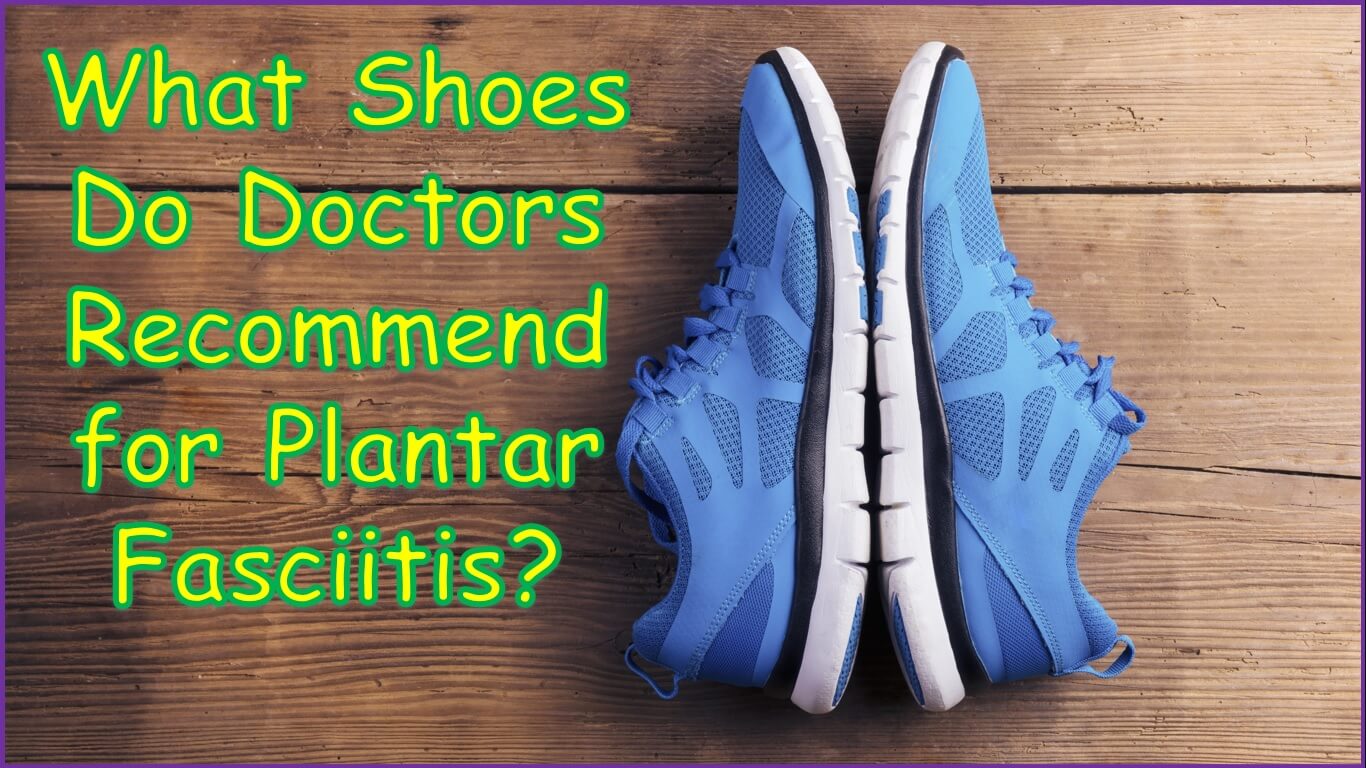 What Shoes Do Doctors Recommend for Plantar Fasciitis