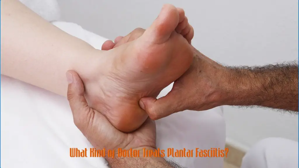 What Kind of Doctor Treats Plantar Fasciitis